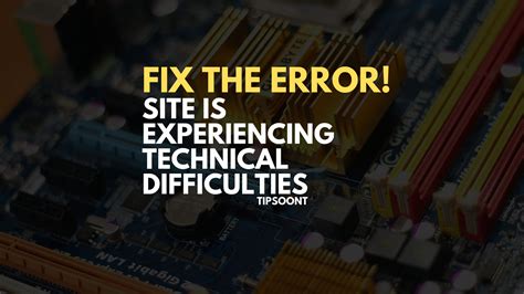 The Site Is Experiencing Technical Difficulties Fix The Error Tipsoont