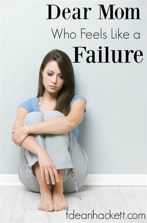 Dear Mom Who Feels Like a Failure | Feeling like a failure ...