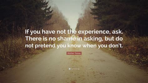 Mother Teresa Quote “if You Have Not The Experience Ask There Is No