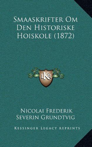 Smaaskrifter Om Den Historiske Hoiskole 1872 By Nicolai Frederik