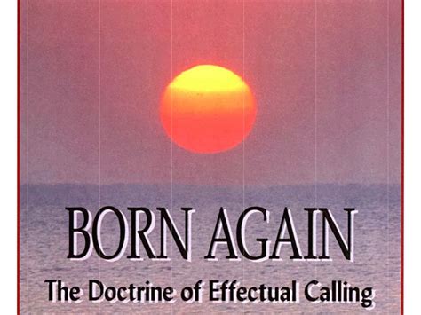 Theearstohear Born Again The Doctrine Of Effectual Calling By Elder