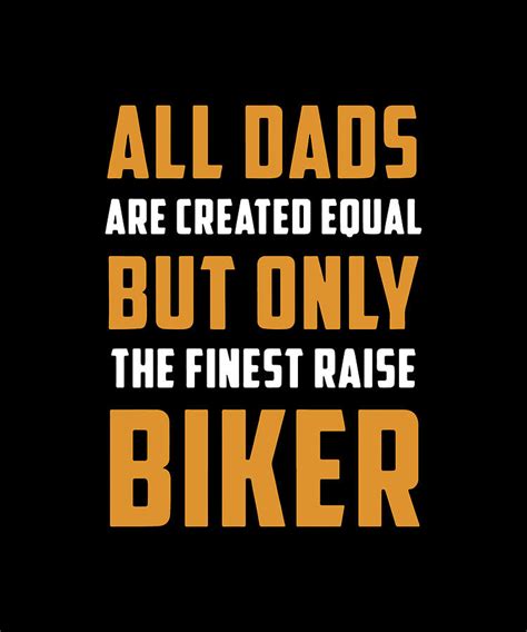 All Dads Are Created Equal But Only The Finest Raise Biker Cycle Digital Art By Leo Fadden