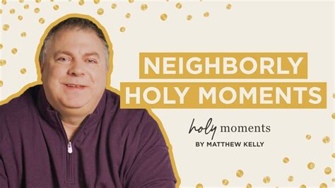 Neighborly Holy Moments Holy Moments Matthew Kelly Youtube