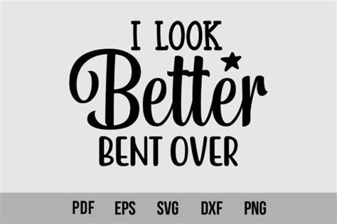 I Look Better Bent Over Graphic By Creativemim Creative Fabrica