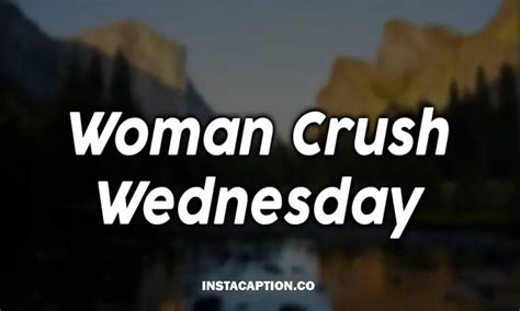 Top 150 Woman Crush Wednesday Quotes And Captions