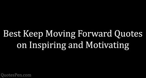Keep Moving Forward Quotes with Images - Quotespen.com