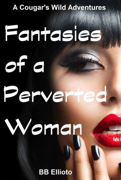 Fantasies Of A Perverted Woman By Bb Ellioto Ebook Barnes And Noble®