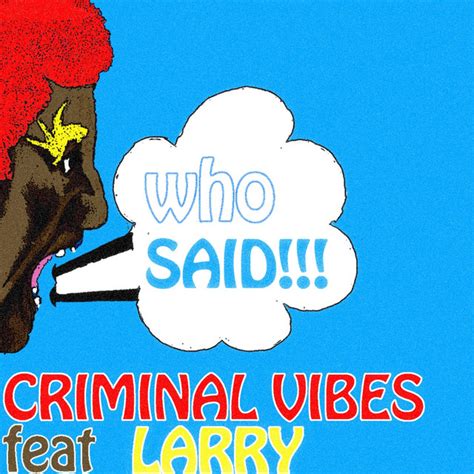 Who Said Feat Larry Single By Criminal Vibes Spotify