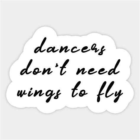 Dancers Dont Need Wings To Fly By Quoteee Dance Quotes Dance Quotes