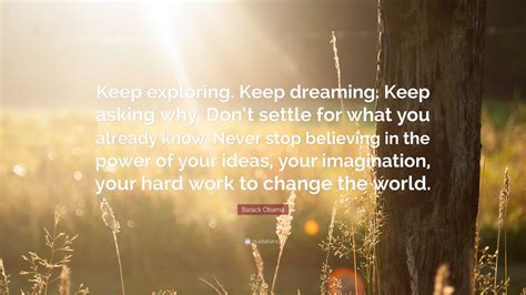 Barack Obama Quote “keep Exploring Keep Dreaming Keep Asking Why