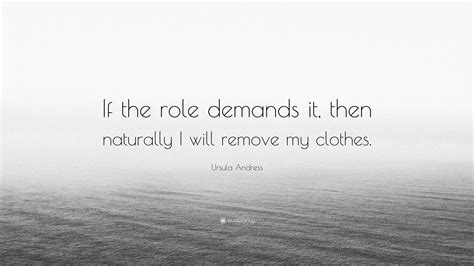 Ursula Andress Quote If The Role Demands It Then Naturally I Will