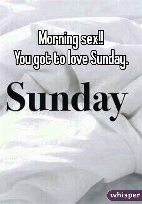 Morning Sex You Got To Love Sunday
