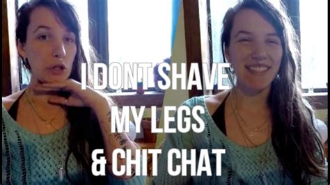 i don t shave my legs plus updates youtube