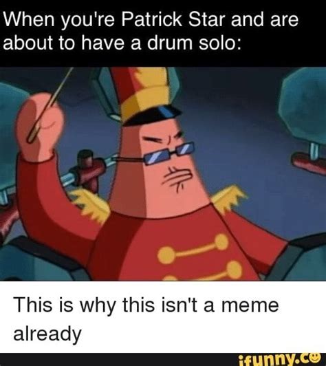 We did not find results for: When you're Patrick Star and are about to have a drum solo ...