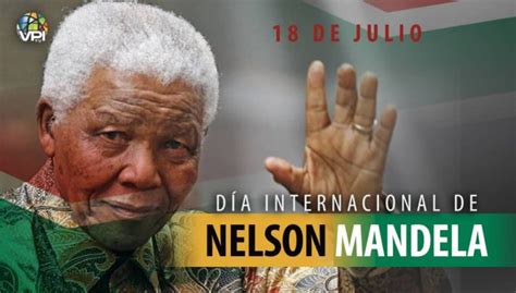 18 De Julio Día Internacional De Nelson Mandela Vpitv