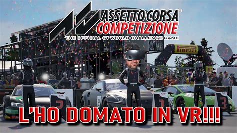 Ho Domato ASSETTO CORSA COMPETIZIONE In VR Best Settings YouTube