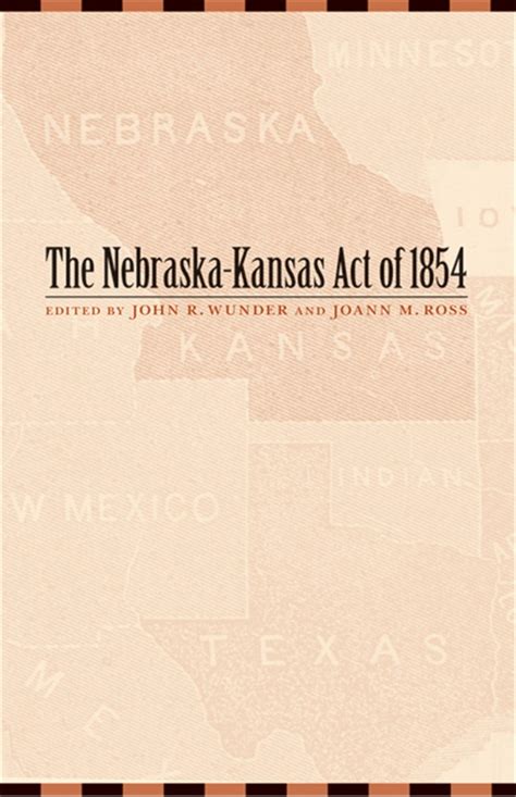 The Nebraska Kansas Act Of 1854 Missouri Compromise Nebraska Kansas