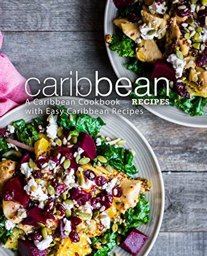 caribbean recipes a caribbean cookbook with easy caribbean recipes kindle edition by press