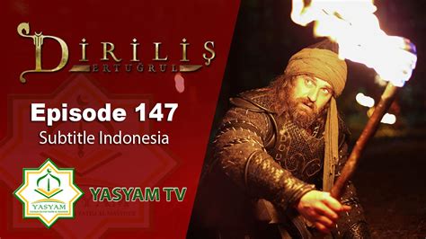 dirilis ertugrul episode 147 subtitle indonesia yayasan sultan yatim al masyhur