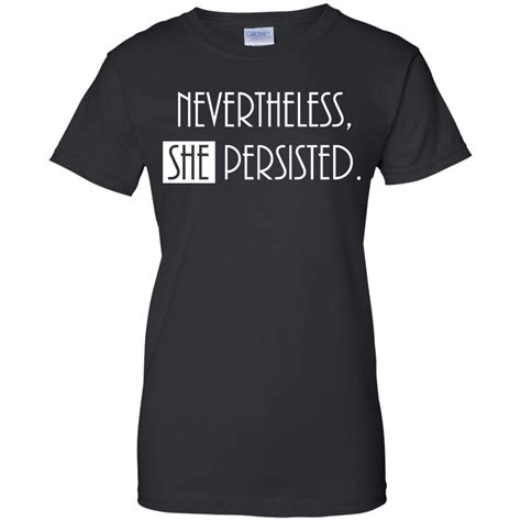 Despite what has just been said or referred to: Nevertheless, She Persisted Tee | Feminism T-Shirt