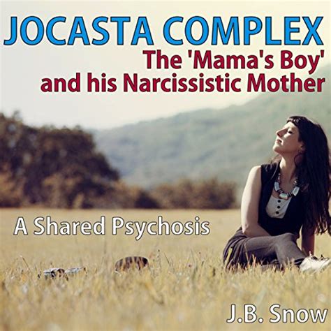 Jocasta Complex The Mama S Boy And His Narcissistic Mother A Shared Psychosis Transcend