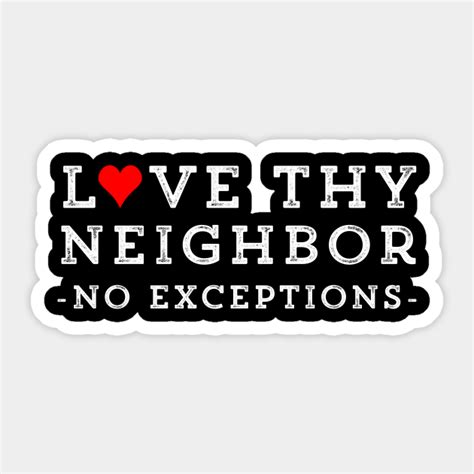 love thy neighbor no exceptions love thy neighbor no exceptions sticker teepublic