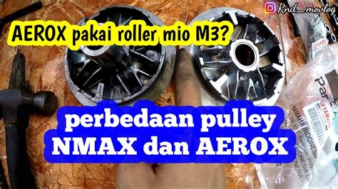 Aerox 155 Pakai Roller Yamaha Mio M3 Perbedaan Pulley Nmax Dan Aerox Rnd Motovlog Youtube