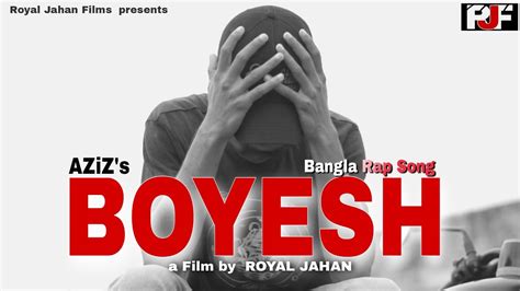 Boyesh Official Mv Aziz Royal Jahan Films Bangla Rap Song 2022