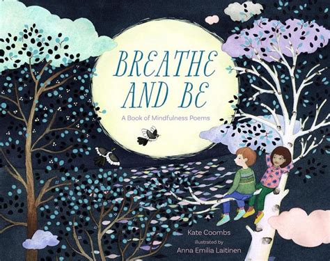 Breathe And Be A Book Of Mindfulness Poems By Kate Coombs And Anna