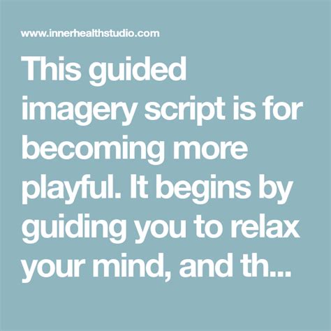 This Guided Imagery Script Is For Becoming More Playful It Begins By Guiding You To Relax Your