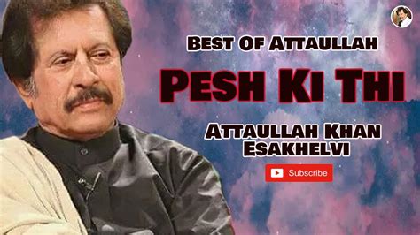 Pesh Ki Thi Attaullah Khan Esakhelvi Youtube