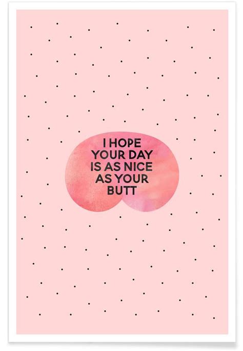 I Hope Your Day Is as Nice as Your Butt póster JUNIQE