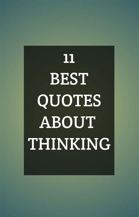 11 Best Quotes About Thinking Thinking Quotes Best Quotes