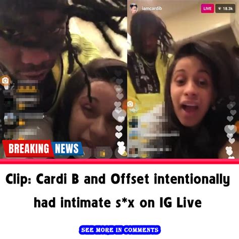 Clip Cardi B And Offset Intentionally Had Intimate S X On Ig Live News