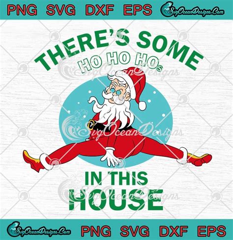 Funny Santa There S Some Ho Ho Hos Svg In This House Christmas T Svg Png Eps Dxf Pdf Cricut