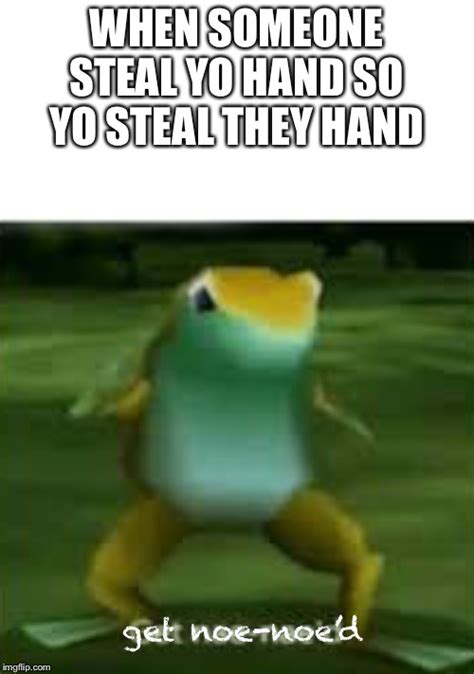 When Someone Steals My Hand So I Steal Everyones Imgflip