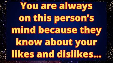 You Are Always On This Persons Mind Because They Know About Your Likes And Dislikes Angel