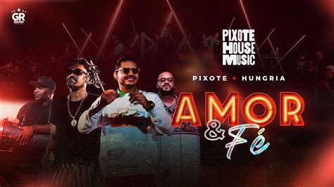 Amor E Fé Grupo Pixote Oficialhungria [pixote House Music] Ep 02 Youtube