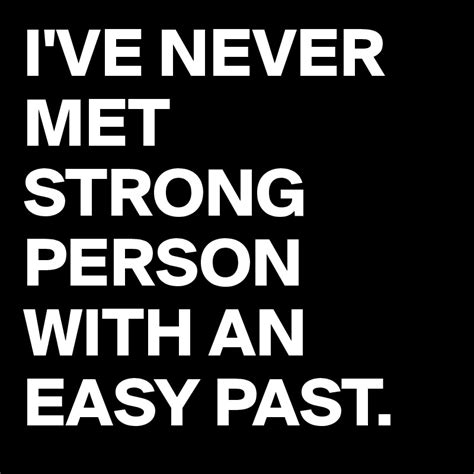 Ive Never Met Strong Person With An Easy Past Post By Arianamuscet