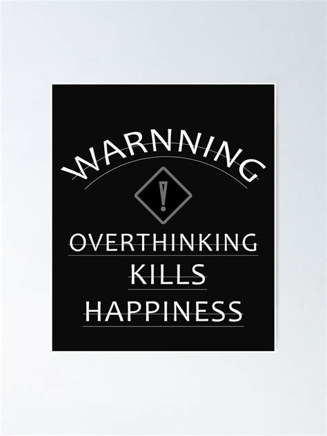 Over Thinking Kills Happiness Poster For Sale By Koraina Redbubble