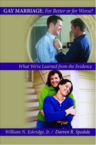 Gay Marriage For Better Or For Worse What Weve Learned From The Evidence By William N