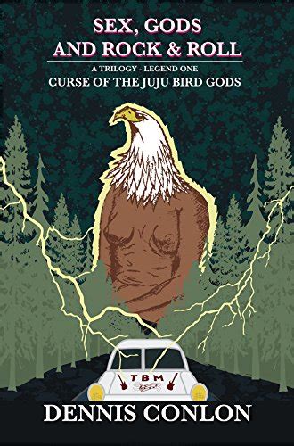 Sex Gods And Rock And Roll Curse Of The Juju Bird Gods Ebook Conlon
