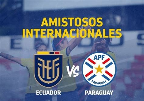 La Tri Femenina Jugará Dos Amistosos Ante Paraguay El Blog De Mi Fútbol Ecuatoriano