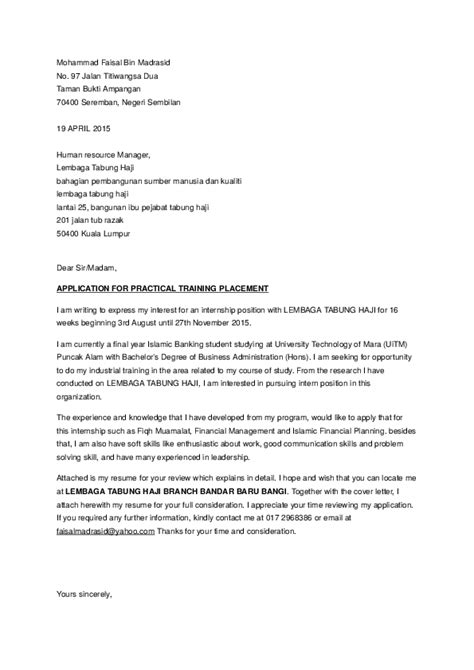 When you are a recent graduate applying for an internship or early in your career, your cover letter should contain appropriate scenarios that demonstrate your ability to perform the responsibilities listed in the job description. Cover Letter For Internship Malaysia - Letter