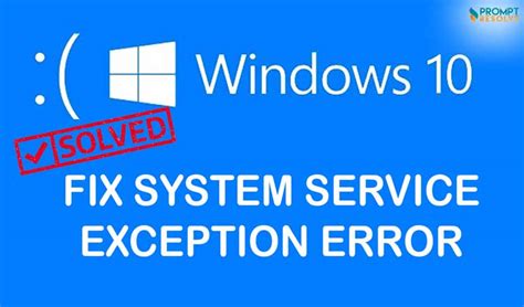 How To Resolve The System Service Exception On Windows 10 Prompt Resolve