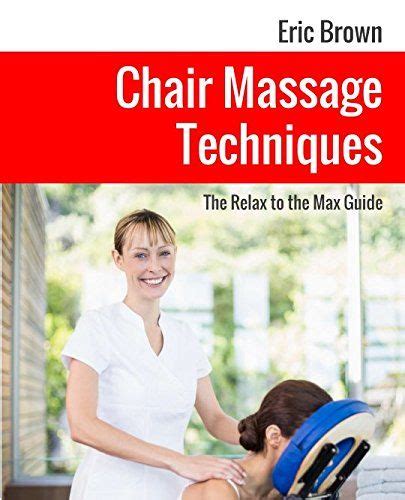chair massage techniques the relax to the max guide click on the image for additional d
