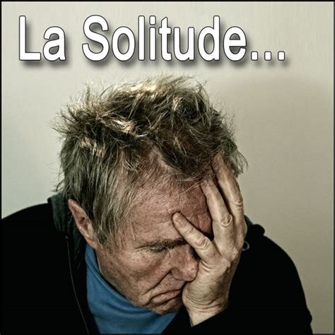 Mais est on vraiment seul(e) quand la solitude nous accompagne ??? Blogue - Surmonter la Solitude par Michel Grégoire