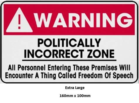 Reproduction Politically Incorrect Area Warning Sign Advertising