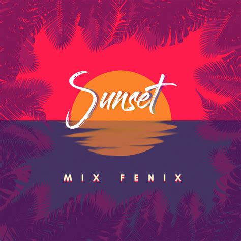 Sunset Ep By Mix Fenix Spotify