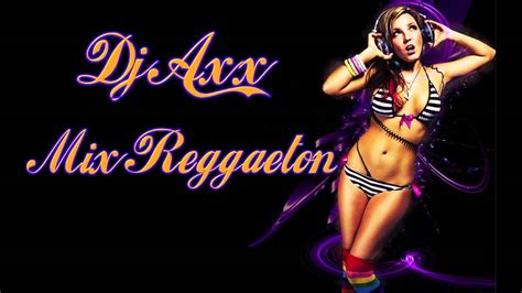 Dj Axx Mix Reggaeton Youtube